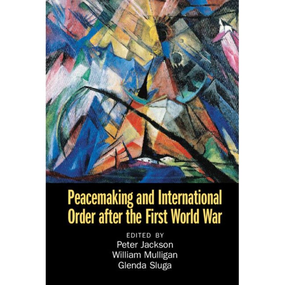 Peacemaking and International Order after the First World War -- Peter Jackson